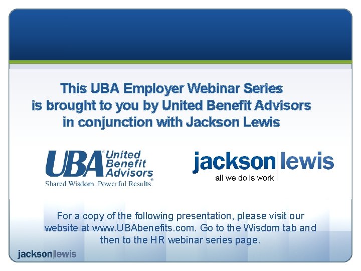 This UBA Employer Webinar Series is brought to you by United Benefit Advisors in