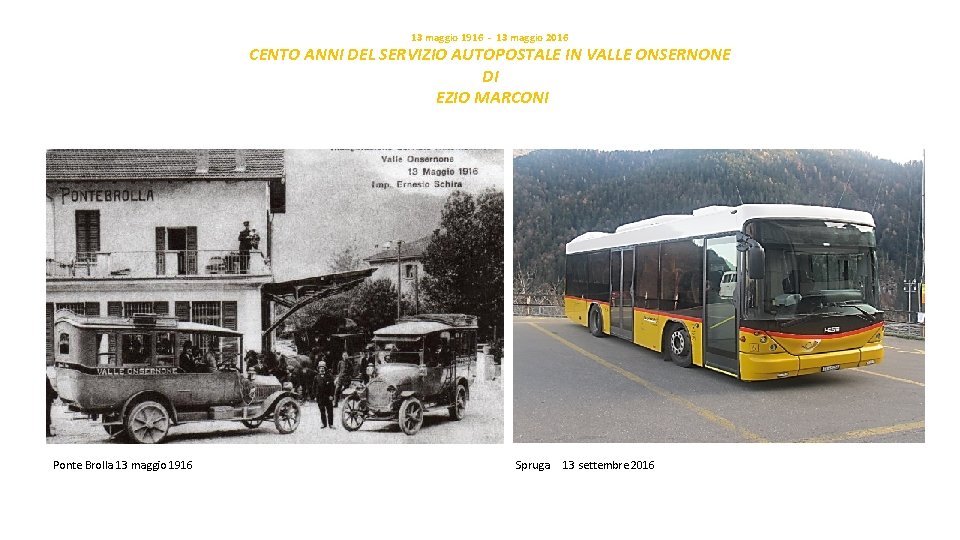 13 maggio 1916 - 13 maggio 2016 CENTO ANNI DEL SERVIZIO AUTOPOSTALE IN VALLE