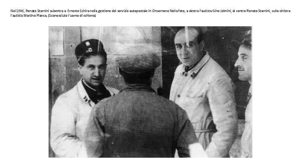 Nel 1946, Renato Starnini subentra a Ernesto Schira nella gestione del servizio autopostale in