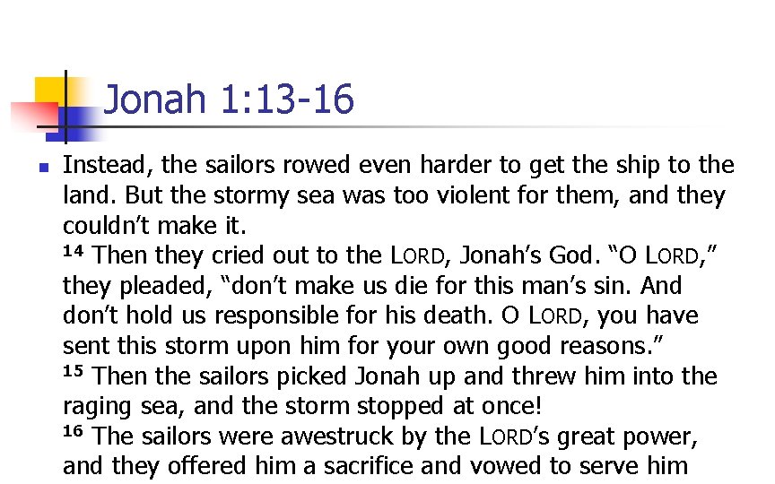 Jonah 1: 13 -16 n Instead, the sailors rowed even harder to get the