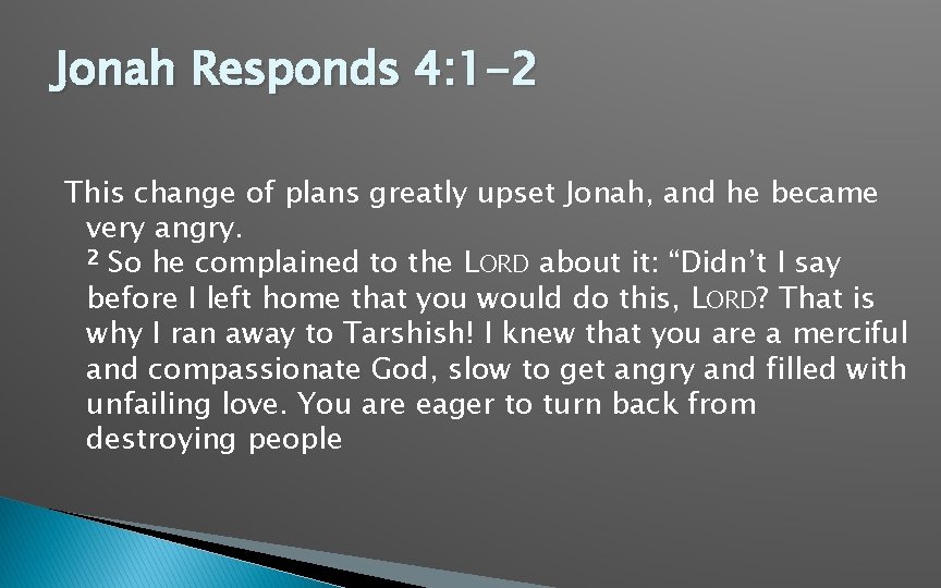 Jonah Responds 4: 1 -2 This change of plans greatly upset Jonah, and he