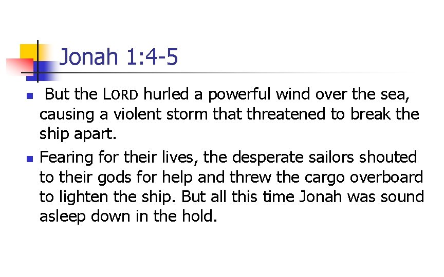 Jonah 1: 4 -5 n n But the LORD hurled a powerful wind over