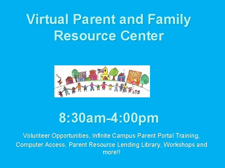 Virtual Parent and Family Resource Center 8: 30 am-4: 00 pm Volunteer Opportunities, Infinite