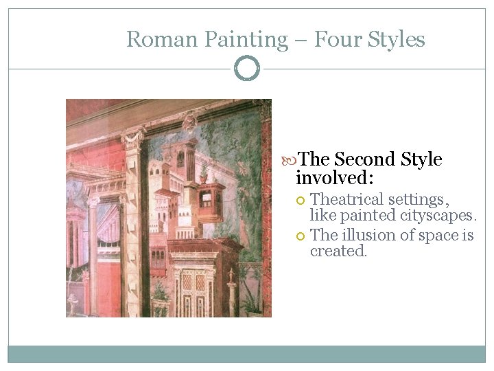 Roman Painting – Four Styles The Second Style involved: Theatrical settings, like painted cityscapes.