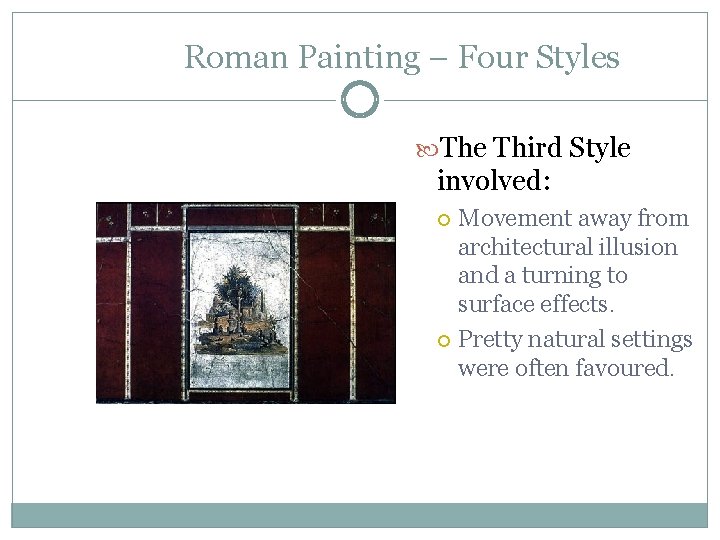 Roman Painting – Four Styles The Third Style involved: Movement away from architectural illusion