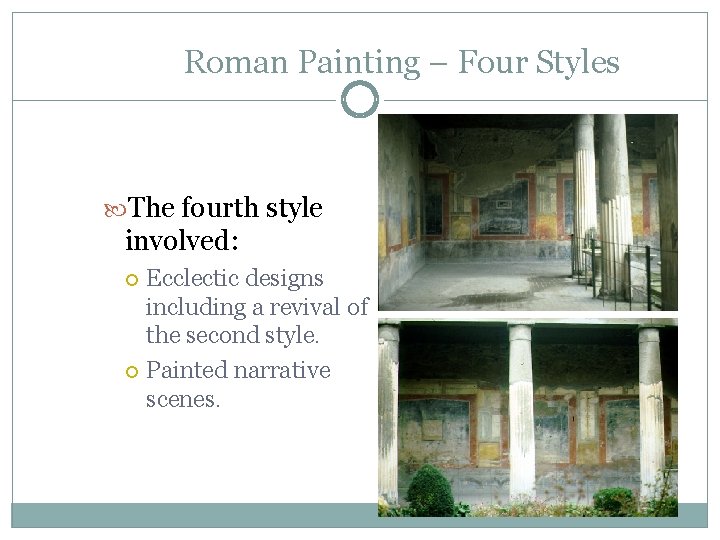 Roman Painting – Four Styles The fourth style involved: Ecclectic designs including a revival