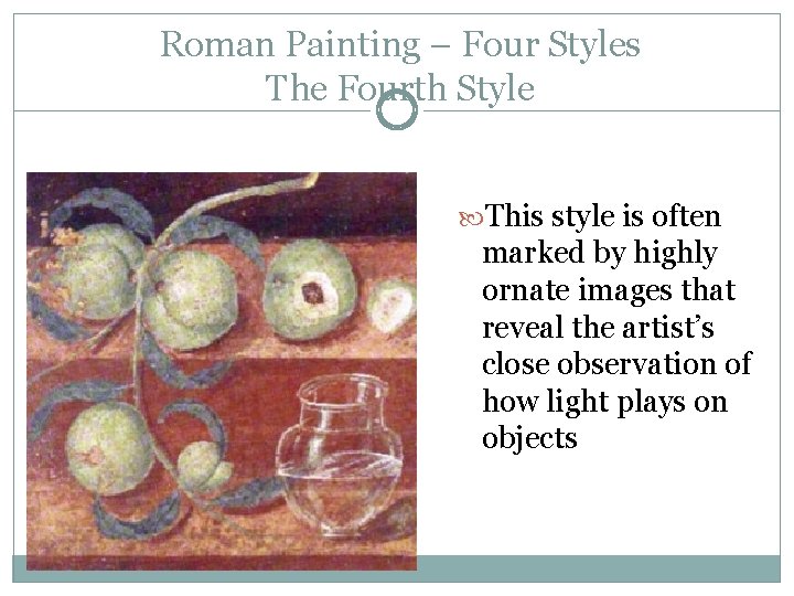 Roman Painting – Four Styles The Fourth Style This style is often marked by