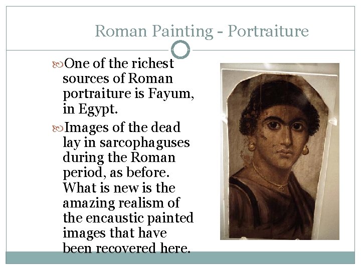 Roman Painting - Portraiture One of the richest sources of Roman portraiture is Fayum,