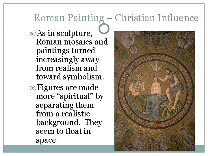 Roman Painting – Christian Influence As in sculpture, Roman mosaics and paintings turned increasingly