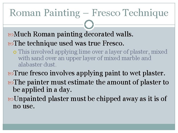 Roman Painting – Fresco Technique Much Roman painting decorated walls. The technique used was