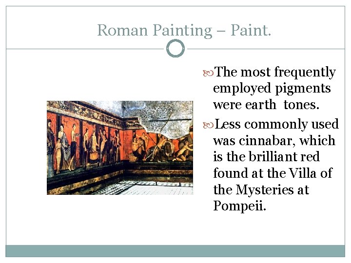 Roman Painting – Paint. The most frequently employed pigments were earth tones. Less commonly