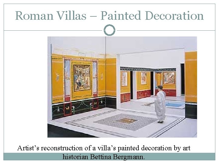 Roman Villas – Painted Decoration Artist’s reconstruction of a villa’s painted decoration by art