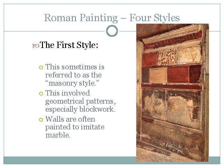 Roman Painting – Four Styles The First Style: This sometimes is referred to as