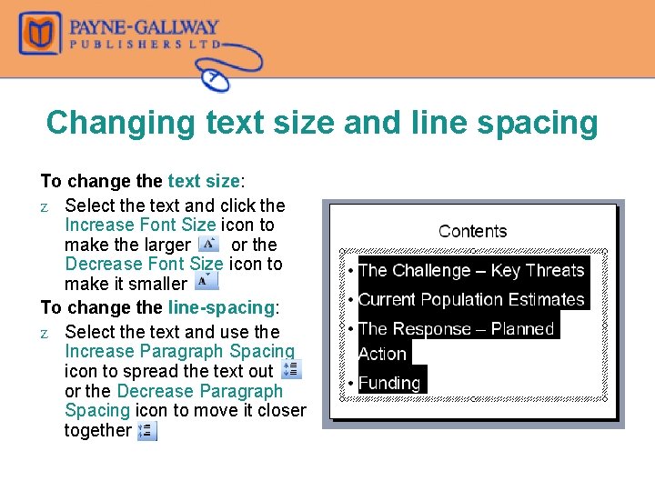 Changing text size and line spacing To change the text size: Z Select the