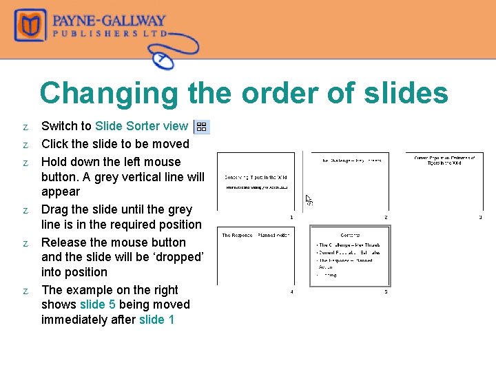 Changing the order of slides Z Z Z Switch to Slide Sorter view Click