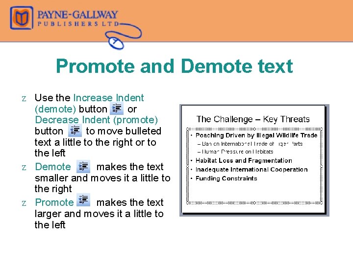 Promote and Demote text Z Use the Increase Indent (demote) button or Decrease Indent