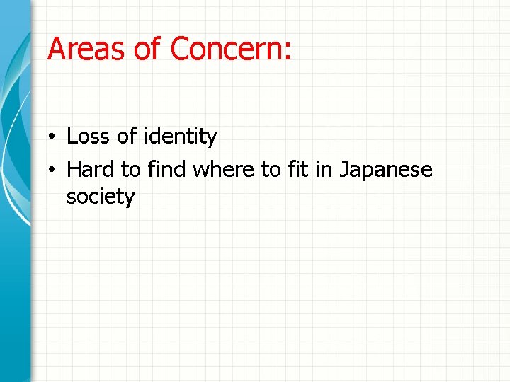 Areas of Concern: • Loss of identity • Hard to find where to fit