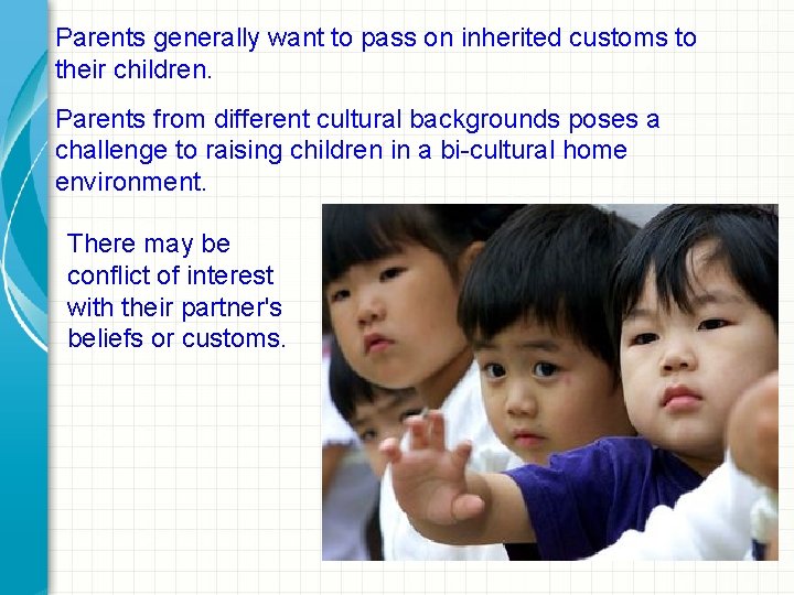 Parents generally want to pass on inherited customs to their children. Parents from different