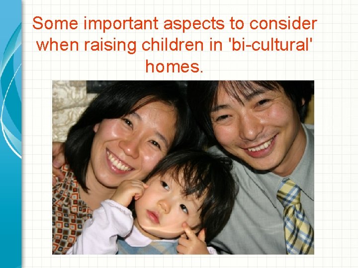 Some important aspects to consider when raising children in 'bi-cultural' homes. 