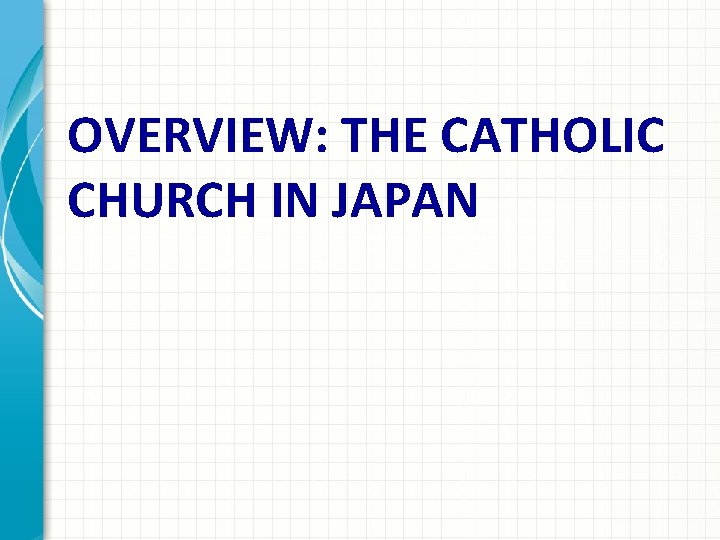 OVERVIEW: THE CATHOLIC CHURCH IN JAPAN 