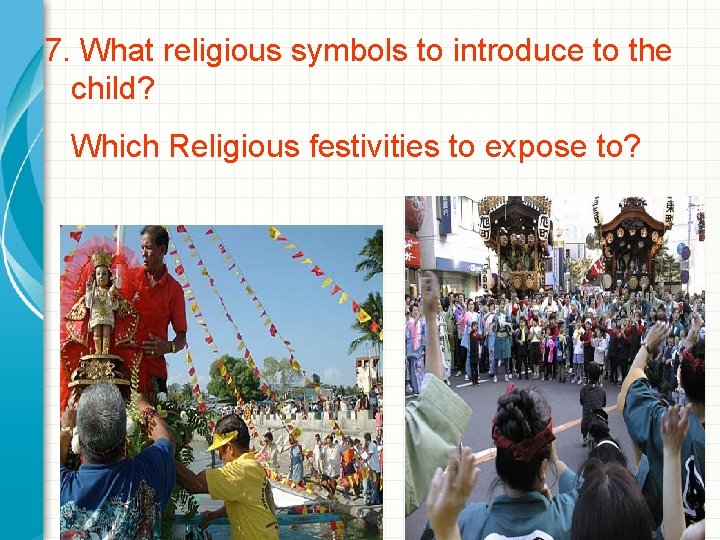 7. What religious symbols to introduce to the child? Which Religious festivities to expose