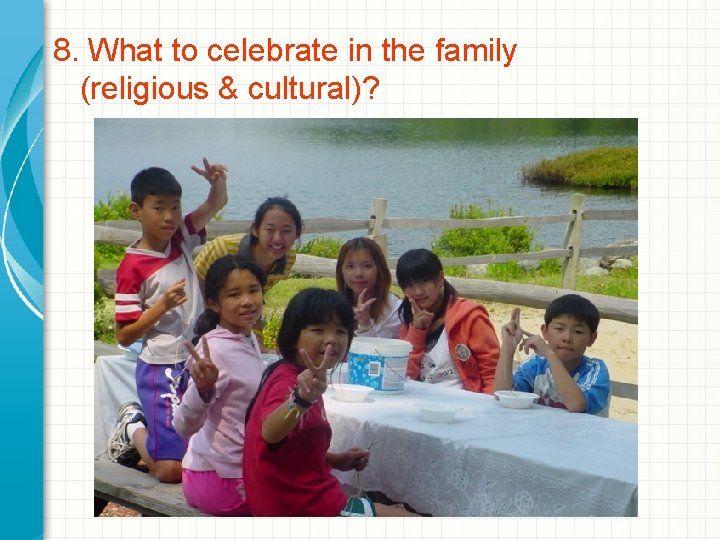 8. What to celebrate in the family (religious & cultural)? 