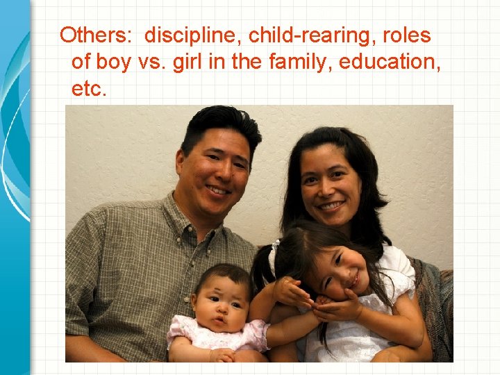 Others: discipline, child-rearing, roles of boy vs. girl in the family, education, etc. 