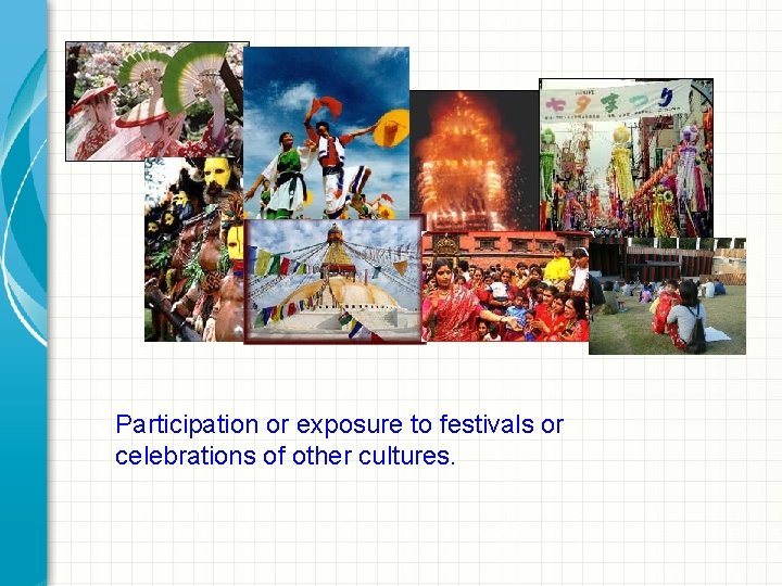 Participation or exposure to festivals or celebrations of other cultures. 