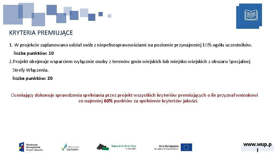 KRYTERIA PREMIUJĄCE 1. W projekcie zaplanowano udział osób z niepełnosprawnościami na poziomie przynajmniej 10%