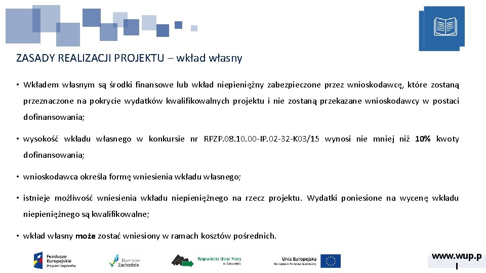 ZASADY REALIZACJI PROJEKTU – wkład własny • Wkładem własnym są środki finansowe lub wkład