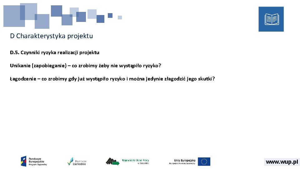 D Charakterystyka projektu D. 5. Czynniki ryzyka realizacji projektu Unikanie (zapobieganie) – co zrobimy