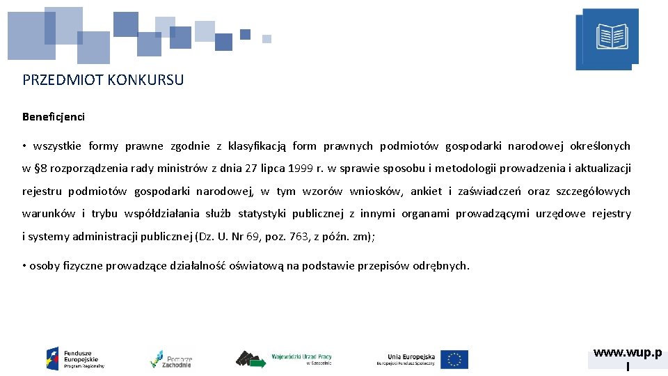 PRZEDMIOT KONKURSU Beneficjenci • wszystkie formy prawne zgodnie z klasyfikacją form prawnych podmiotów gospodarki