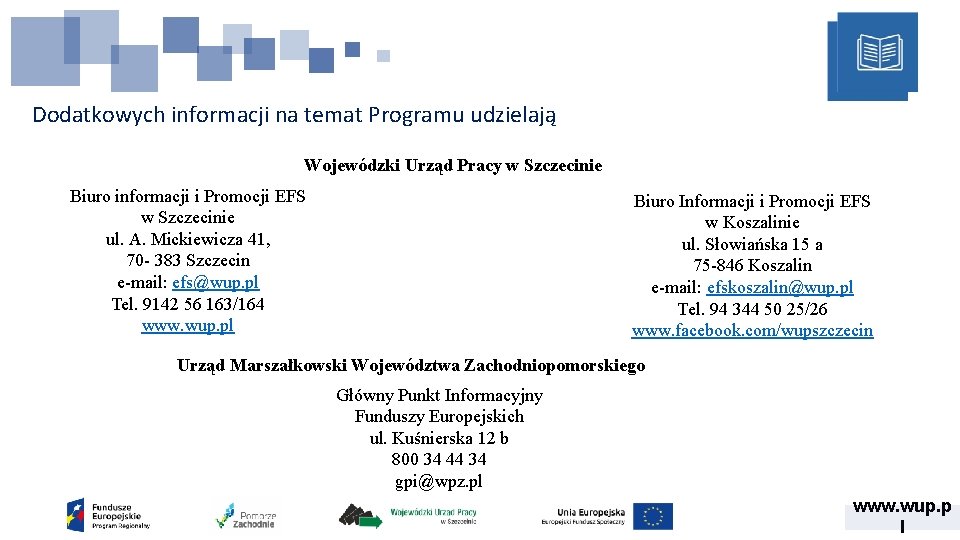 Dodatkowych informacji na temat Programu udzielają Wojewódzki Urząd Pracy w Szczecinie Biuro informacji i