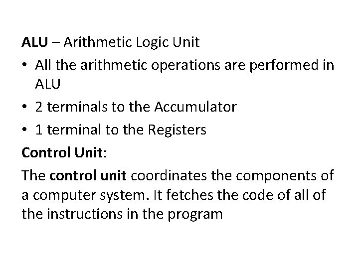 ALU – Arithmetic Logic Unit • All the arithmetic operations are performed in ALU