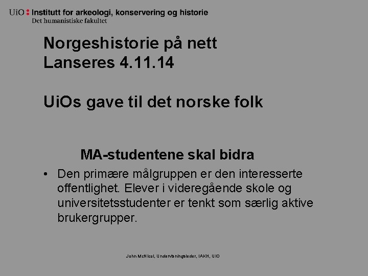 Norgeshistorie på nett Lanseres 4. 11. 14 Ui. Os gave til det norske folk