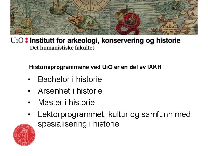 Historieprogrammene ved Ui. O er en del av IAKH • • Bachelor i historie