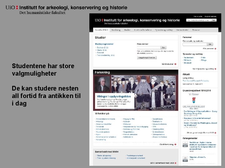 Studentene har store valgmuligheter De kan studere nesten all fortid fra antikken til i