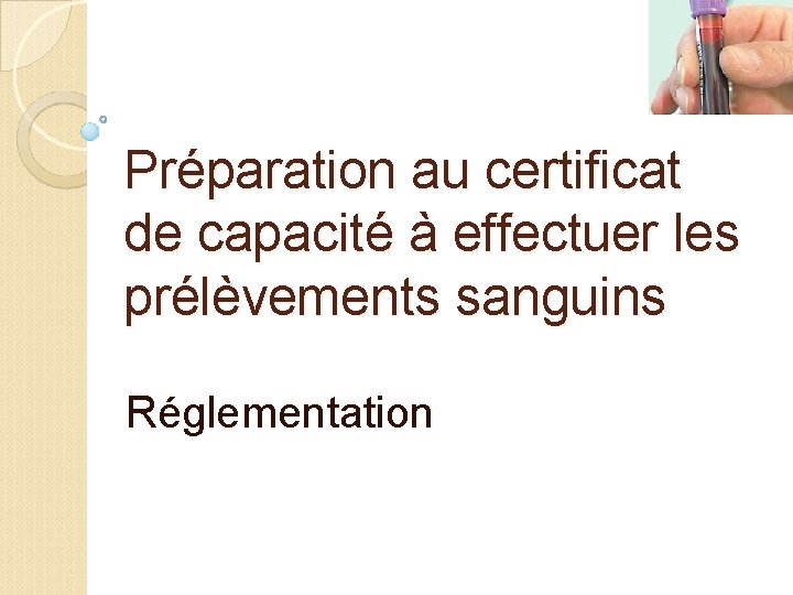 Préparation au certificat de capacité à effectuer les prélèvements sanguins Réglementation 