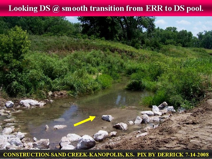 Looking DS @ smooth transition from ERR to DS pool. CONSTRUCTION-SAND CREEK-KANOPOLIS, KS. PIX