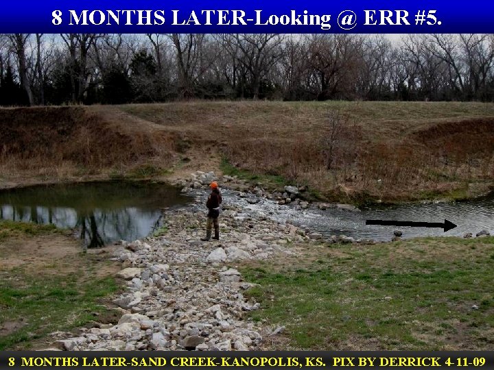 8 MONTHS LATER-Looking @ ERR #5. 8 MONTHS LATER-SAND CREEK-KANOPOLIS, KS. PIX BY DERRICK