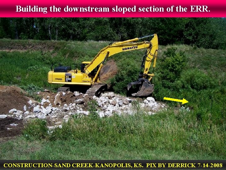 Building the downstream sloped section of the ERR. CONSTRUCTION-SAND CREEK-KANOPOLIS, KS. PIX BY DERRICK