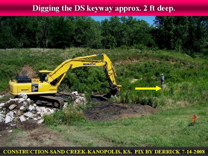 Digging the DS keyway approx. 2 ft deep. CONSTRUCTION-SAND CREEK-KANOPOLIS, KS. PIX BY DERRICK