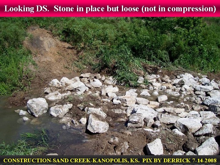 Looking DS. Stone in place but loose (not in compression) CONSTRUCTION-SAND CREEK-KANOPOLIS, KS. PIX