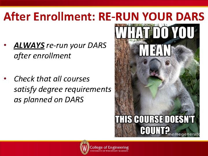 After Enrollment: RE-RUN YOUR DARS • ALWAYS re-run your DARS after enrollment • Check