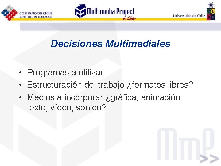 Decisiones Multimediales • Programas a utilizar • Estructuración del trabajo ¿formatos libres? • Medios