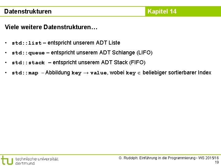 Datenstrukturen Kapitel 14 Viele weitere Datenstrukturen… • std: : list – entspricht unserem ADT