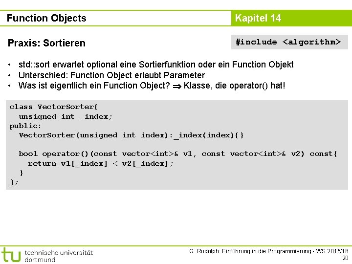 Function Objects Kapitel 14 Praxis: Sortieren #include <algorithm> • std: : sort erwartet optional