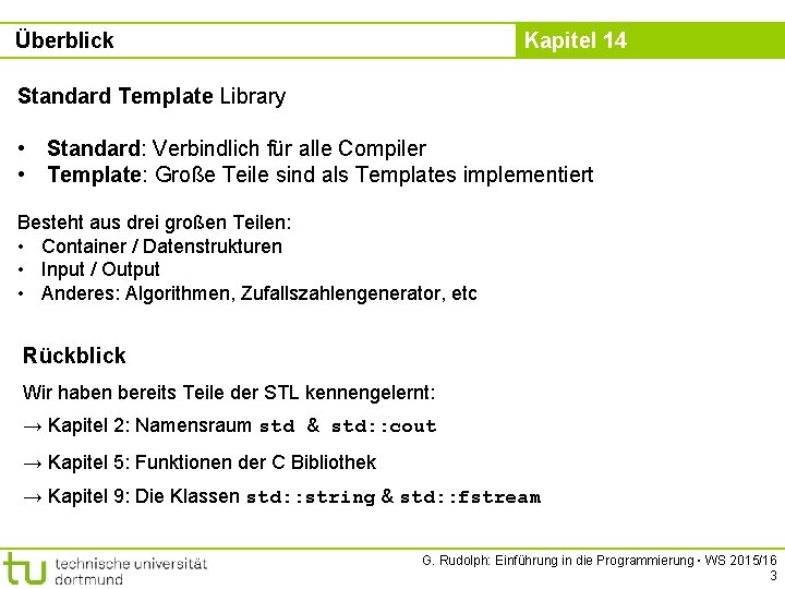 Überblick Kapitel 14 Standard Template Library • Standard: Verbindlich für alle Compiler • Template: