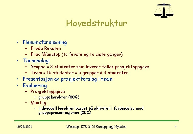 Hovedstruktur • Plenumsforelesning – Frode Reksten – Fred Wenstøp (to første og to siste