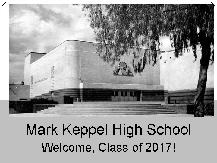 Mark Keppel High School Welcome, Class of 2017! 